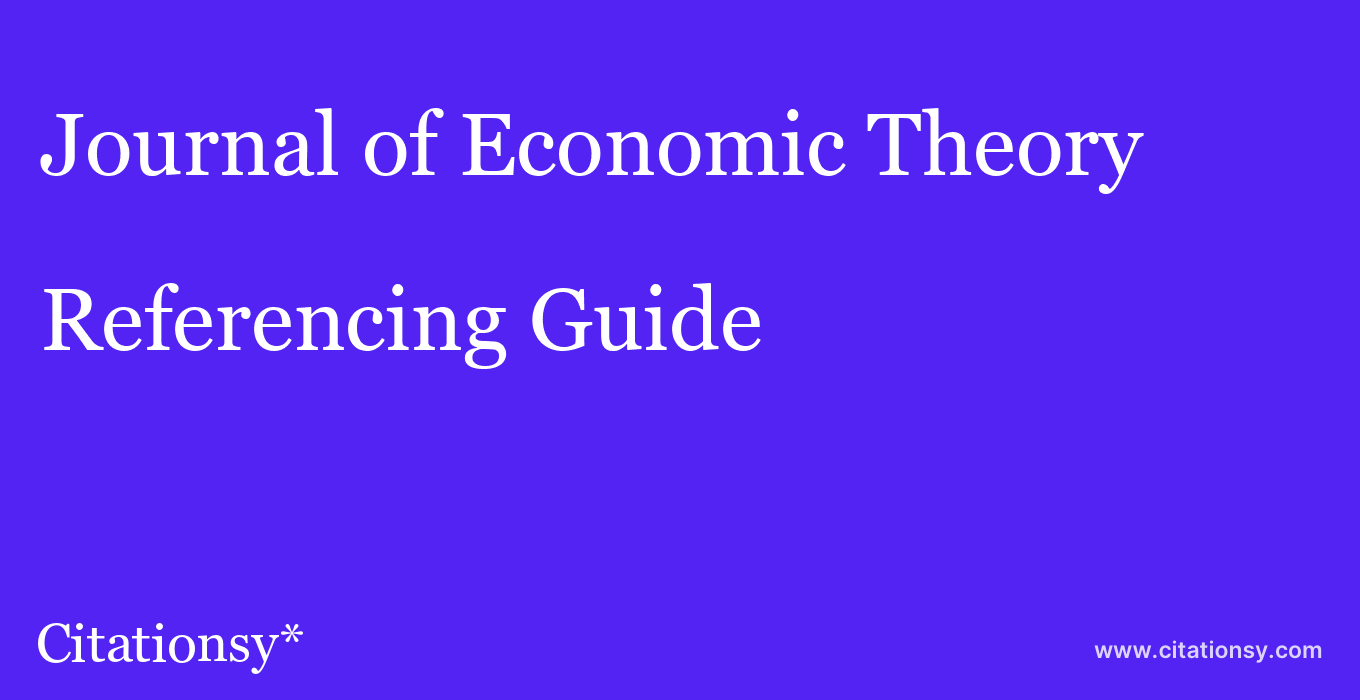 cite Journal of Economic Theory  — Referencing Guide